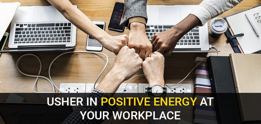 Usher in positive energy at your workplace